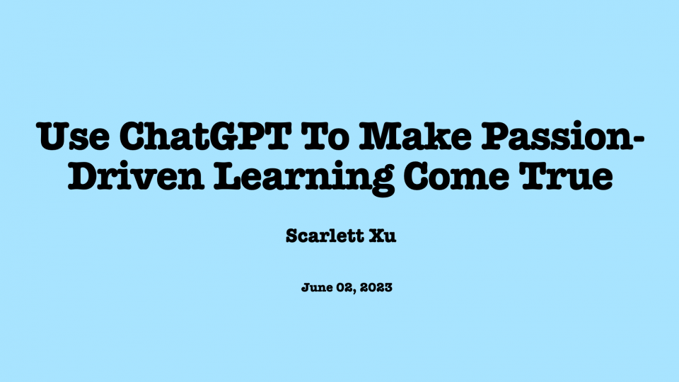 Use ChatGPT To Make Passion-Driven Learning Come True